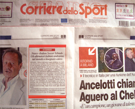 The Corriere dello Sport, an Italian newspaper, launching the Italian football soccer school to the world thanks to WBN and AIAC - the Italian football soccer association of coaches - the Italian football soccer school offers to the international players and teams the World Champions technical and tactical training to the USA soccer teams, Canada soccer players, UAE soccer league, Saudi Arabia teams, Australia teams and soccer players. We offer also customized training for soccer lovers as begineers camps, young soccer camps, girls football soccer training and professional Italian soccer Coaches for your team, our Italian soccer school offers the most prestige and winner Football Soccer coach camps and training in the world ready to coach in your country and become a Champion in your league